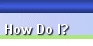 How Do I